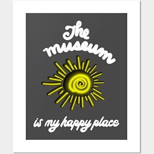 The museum is my happy place Posters and Art